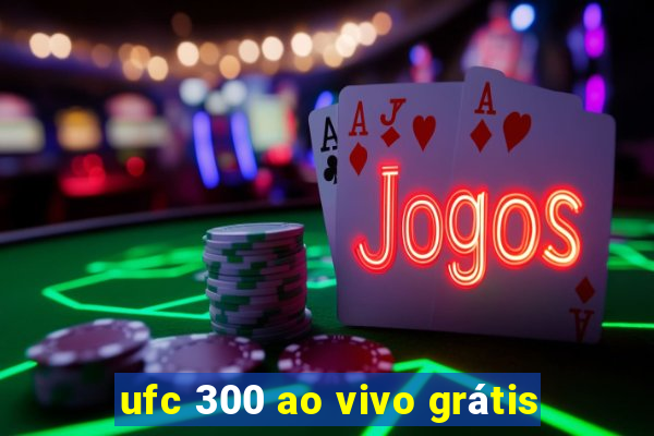 ufc 300 ao vivo grátis